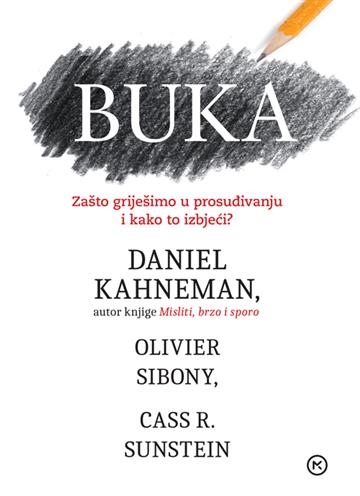 Knjiga Buka autora Daniel Kahneman, Olivier Sibony, Cass R. Sunstein izdana 2022 kao meki uvez dostupna u Knjižari Znanje.
