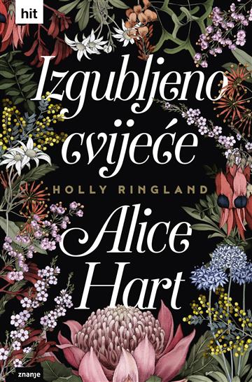 Knjiga Izgubljeno cvijeće Alice Hart autora Holly Ringland izdana 2019 kao tvrdi uvez dostupna u Knjižari Znanje.