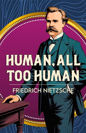 Knjiga Human, All Too Human autora Friedrich Nietzsche izdana 2025 kao meki uvez dostupna u Knjižari Znanje.