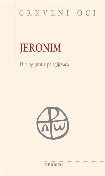 Knjiga Jeronim - Dijalog protiv pelagijevaca autora Jeronim izdana 2019 kao tvrdi uvez dostupna u Knjižari Znanje.