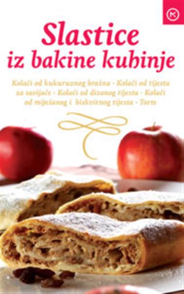 Knjiga Slastice iz bakine kuhinje autora Grupa autora izdana 2015 kao meki uvez dostupna u Knjižari Znanje.
