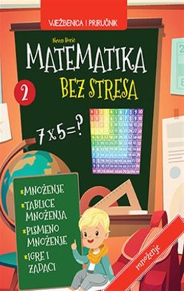 Knjiga Matematika bez stresa 2 autora Neven Borić izdana 2020 kao tvrdi uvez dostupna u Knjižari Znanje.