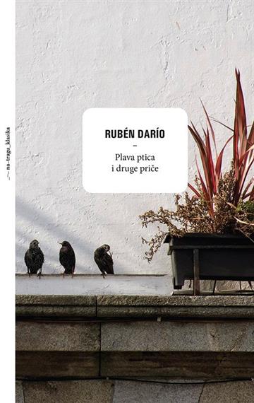 Knjiga Plava ptica i druge priče autora Rubén Darío izdana 2018 kao tvrdi uvez dostupna u Knjižari Znanje.