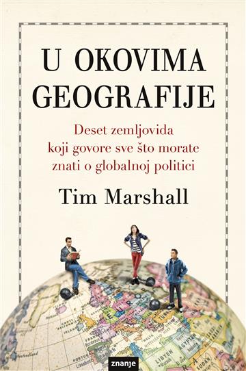 Knjiga U okovima geografije autora Tim Marshall izdana 2018 kao meki uvez dostupna u Knjižari Znanje.