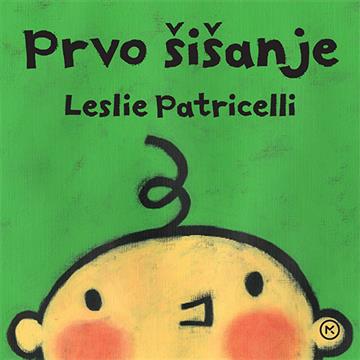 Knjiga Prvo šišanje autora Leslie Patricelli izdana 2016 kao tvrdi uvez dostupna u Knjižari Znanje.