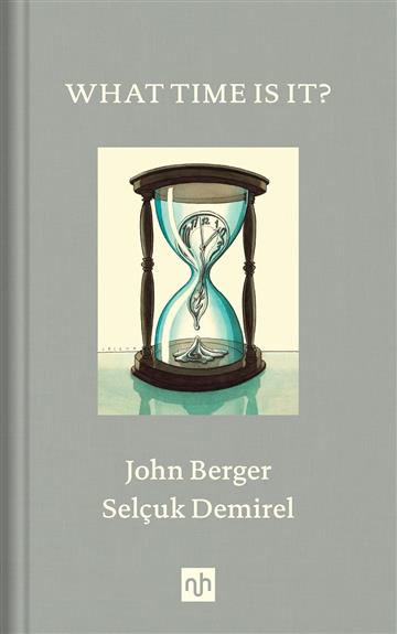 Knjiga What Time Is It? autora John Berger izdana 2019 kao tvrdi uvez dostupna u Knjižari Znanje.