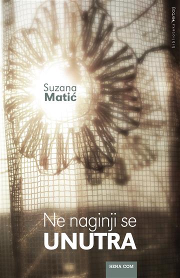 Knjiga Ne naginji se unutra autora Suzana Matić izdana 2017 kao meki uvez dostupna u Knjižari Znanje.