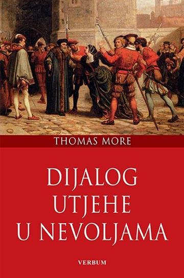 Knjiga Dijalog utjehe u nevoljama autora Thomas More izdana 2018 kao tvrdi uvez dostupna u Knjižari Znanje.