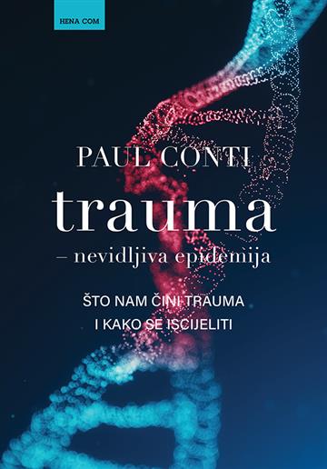 Knjiga Trauma - nevidljiva epidemija autora Paul Conti izdana 2023 kao meki uvez dostupna u Knjižari Znanje.