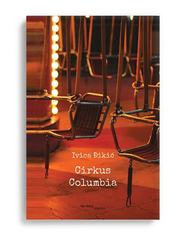 Knjiga Cirkus Columbia autora Ivica Đikić izdana 2025 kao Meki uvez dostupna u Knjižari Znanje.