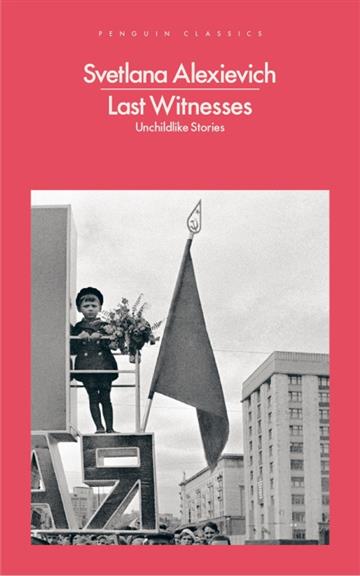 Knjiga Last Witnesses : Unchildlike Stories autora Svetlana Alexievich izdana 2020 kao meki uvez dostupna u Knjižari Znanje.