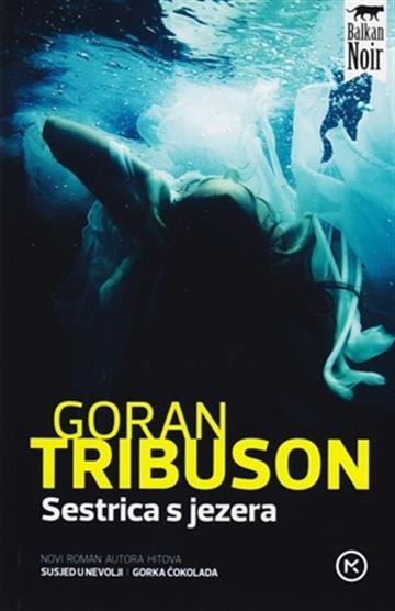 Knjiga Sestrica s jezera autora Goran Tribuson izdana 2015 kao meki uvez dostupna u Knjižari Znanje.