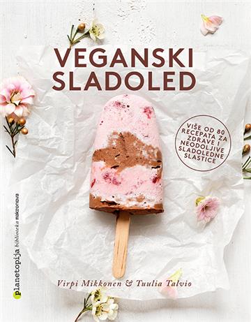 Knjiga Veganski sladoled autora Virpi Mikkonen, Tuulia Talvio izdana 2016 kao tvrdi uvez dostupna u Knjižari Znanje.