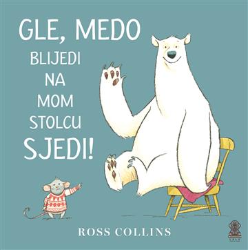 Knjiga Gle, medo blijedi na mom stolcu sjedi! autora Ross Collins izdana 2026 kao tvrdi uvez dostupna u Knjižari Znanje.