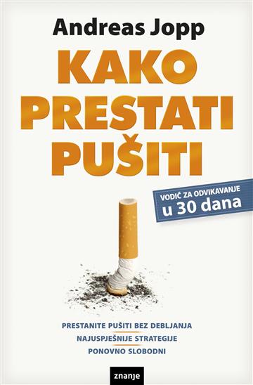 Knjiga Kako prestati pušiti u 30 dana autora Andreas Jopp izdana  kao meki uvez dostupna u Knjižari Znanje.