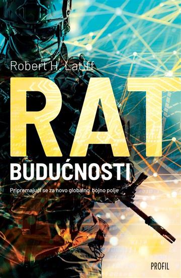 Knjiga Rat budućnosti autora Robert T. Latiff izdana 2019 kao meki uvez dostupna u Knjižari Znanje.