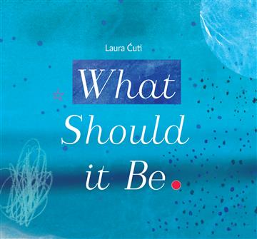 Knjiga What Should it Be. autora Laura Ćuti izdana 2022 kao meki dostupna u Knjižari Znanje.