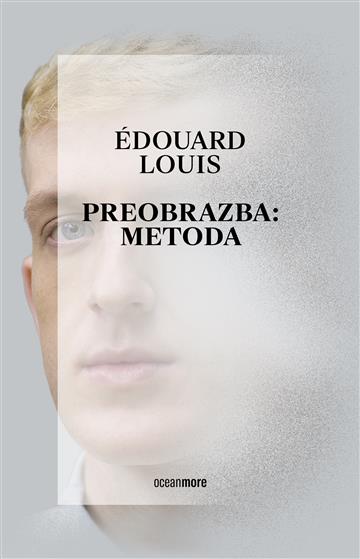 Knjiga Preobrazba: metoda autora Édouard Louis izdana 2023 kao meki uvez dostupna u Knjižari Znanje.