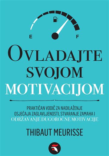 Knjiga Ovladajte svojom motivacijom autora Thibaut Meurisse izdana 2024 kao meki uvez dostupna u Knjižari Znanje.