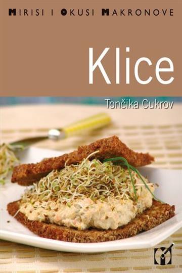 Knjiga Klice - recepti autora Tončika Cukrov izdana 2007 kao meki uvez dostupna u Knjižari Znanje.
