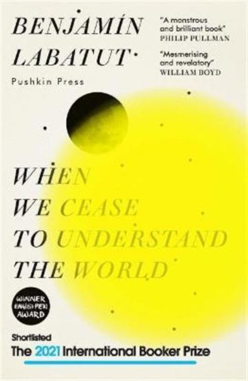 Knjiga When We Cease to Understand the World autora Benjamin Labatut izdana 2021 kao meki uvez dostupna u Knjižari Znanje.