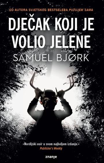 Knjiga Dječak koji je volio jelene autora Samuel Bjork izdana 2020 kao meki uvez dostupna u Knjižari Znanje.