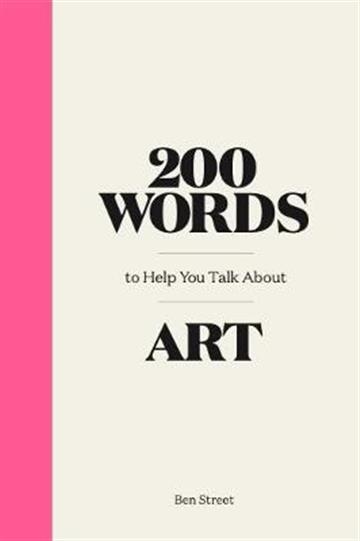 Knjiga 200 Words to Help You Talk About Art autora Ben Street izdana 2020 kao tvrdi uvez dostupna u Knjižari Znanje.