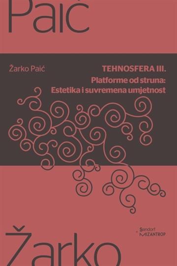 Knjiga Tehnosfera III. autora Žarko Paić izdana 2019 kao meki uvez dostupna u Knjižari Znanje.