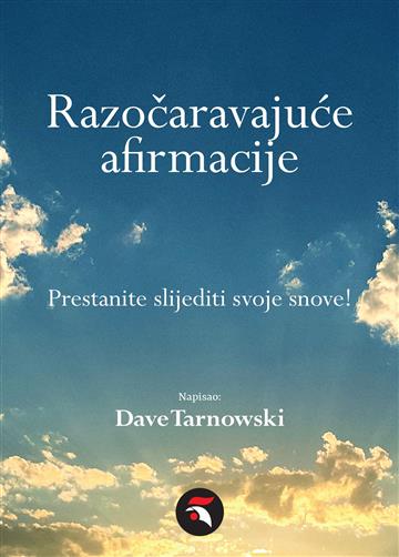 Knjiga Razočaravajuče afirmacije: Prestanite slijediti svoje snove! autora Dave Tarnowski izdana 2024 kao tvrdi uvez dostupna u Knjižari Znanje.