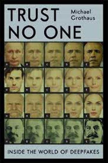 Knjiga Trust No One: Inside the World of Deepfakes autora Michael Grothaus izdana 2021 kao meki uvez dostupna u Knjižari Znanje.