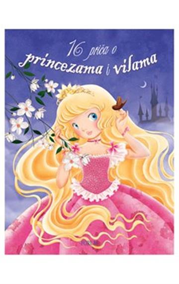 Knjiga 16 priča o princezama i vilama autora Grupa autora izdana 2014 kao tvrdi uvez dostupna u Knjižari Znanje.