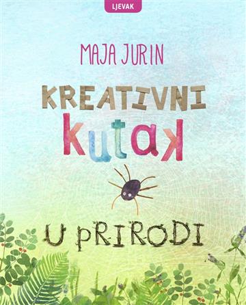 Knjiga Kreativni kutak u prirodi autora Maja Jurin izdana 2019 kao meki uvez dostupna u Knjižari Znanje.