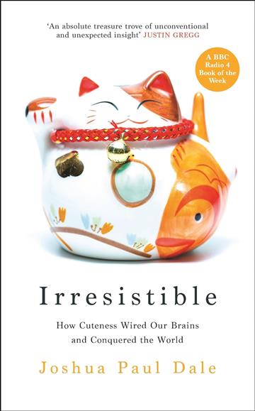 Knjiga Irresistible: How Cuteness Wired Our Brains autora Joshua Paul Dale izdana 2023 kao tvrdi uvez dostupna u Knjižari Znanje.