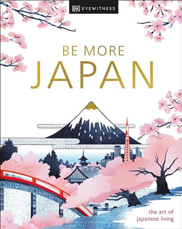 Knjiga Be More Japan autora DK Eyewitness izdana 2024 kao tvrdi uvez dostupna u Knjižari Znanje.
