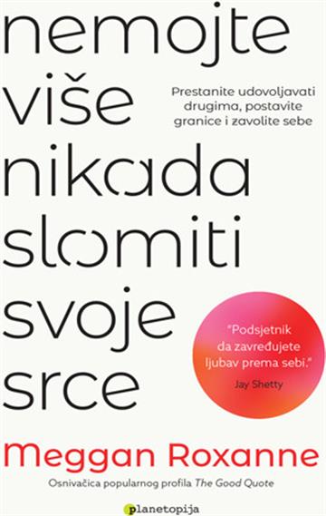Knjiga Nemojte više nikada slomiti svoje srce autora Meggan Roxanne izdana 2025 kao meki uvez dostupna u Knjižari Znanje.