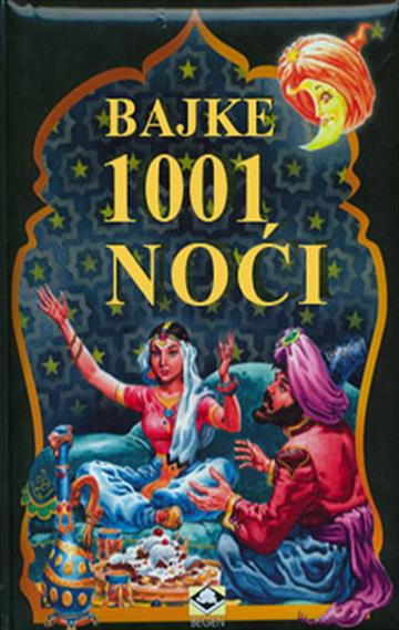 Knjiga Bajke 1001 noć autora Grupa autora izdana 2010 kao meki uvez dostupna u Knjižari Znanje.