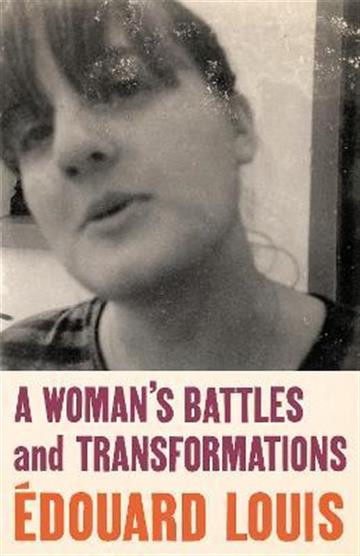 Knjiga A Woman's Battles and Transformations autora Edouard Louis izdana 2022 kao tvrdi uvez dostupna u Knjižari Znanje.