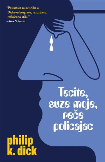Knjiga Tecite, suze moje, reče policajac autora Philip K. Dick izdana 2021 kao meki uvez dostupna u Knjižari Znanje.