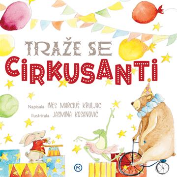 Knjiga Traže se cirkusanti autora Ines Marciuš Kruljac / Jasmina Kosanović izdana 2024 kao  dostupna u Knjižari Znanje.