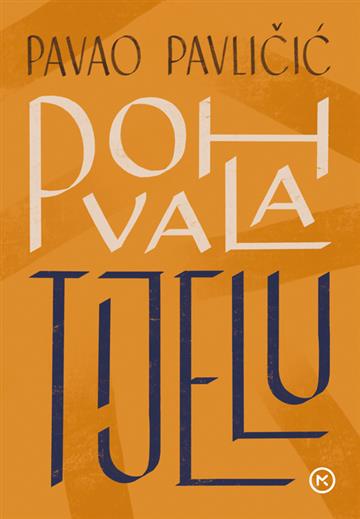 Knjiga Pohvala tijelu autora Pavao Pavličić izdana 2018 kao meki uvez dostupna u Knjižari Znanje.