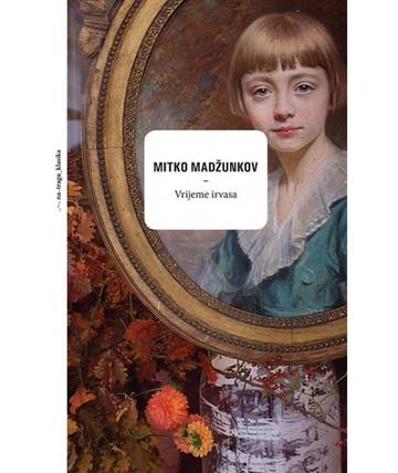 Knjiga Vrijeme irvasa autora Mitko Mandžukov izdana 2018 kao tvrdi uvez dostupna u Knjižari Znanje.