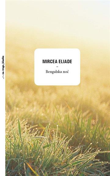 Knjiga Bengalska noć autora Mircea Eliade izdana 2014 kao tvrdi uvez dostupna u Knjižari Znanje.