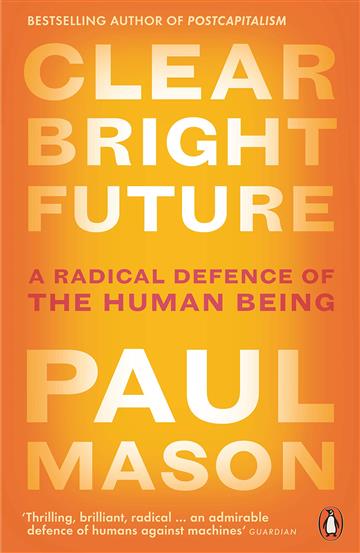 Knjiga Clear Bright Future autora Paul Mason izdana 2019 kao tvrdi uvez dostupna u Knjižari Znanje.
