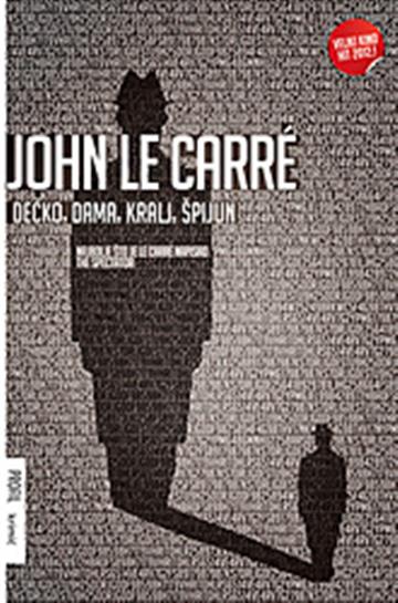 Knjiga Dečko, dama, kralj, špijun autora John Le Carré izdana 2011 kao meki uvez dostupna u Knjižari Znanje.