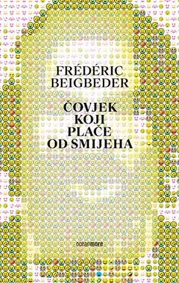 Knjiga Čovjek koji plače od smijeha autora Frederic Beigbeder izdana 2021 kao meki uvez dostupna u Knjižari Znanje.