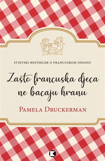 Knjiga Zašto francuska djeca ne bacaju hranu autora Pamela Druckerman izdana 2020 kao meki uvez dostupna u Knjižari Znanje.