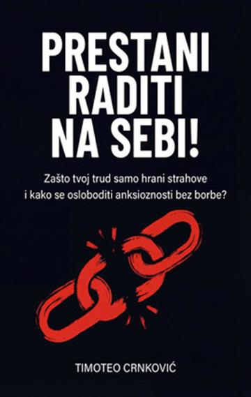 Knjiga Prestani raditi na sebi! autora Timoteo Crnković izdana 2026 kao meki uvez dostupna u Knjižari Znanje.