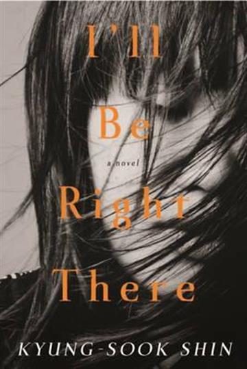 Knjiga I'll Be Right There autora Kyung-Sook Shin izdana 2014 kao meki uvez dostupna u Knjižari Znanje.