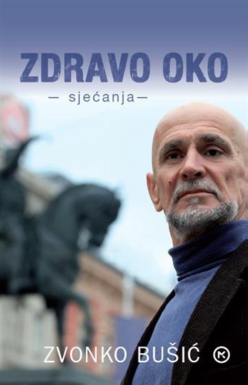 Knjiga Zdravo oko – sjećanja autora Zvonko Bušić izdana 2019 kao meki uvez dostupna u Knjižari Znanje.