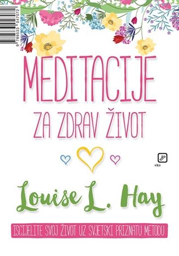 Knjiga Meditacije za zdrav život autora Louise Hay izdana 1999 kao meki uvez dostupna u Knjižari Znanje.